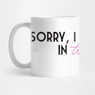 Sorry, I was stuck in traffique Mug